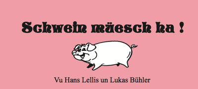 Haut de l'affiche "Schwein müesch ha"